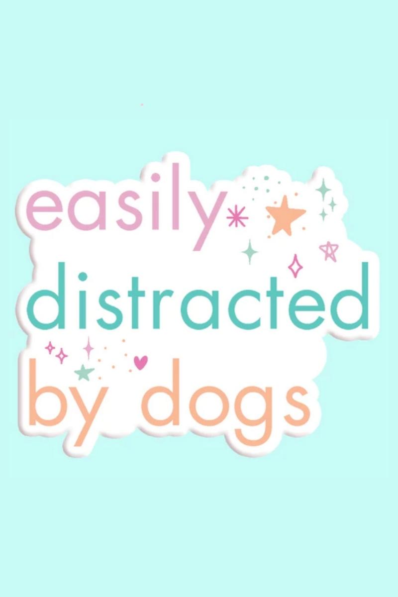 Easily Distracted by Dogs Sticker Decal